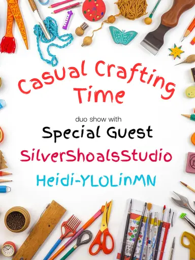 Casual Crafting w/SPECIAL GUEST Alene of SilverShoalsStudio & Heidi-YLOLinMN