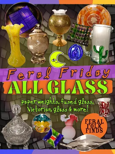 Feral Friday - ALL GLASS! ✨ w Feral Folk