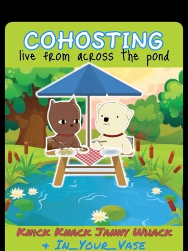 Cohost!!  With In_Your_Vase!!  From Across The Pond!!