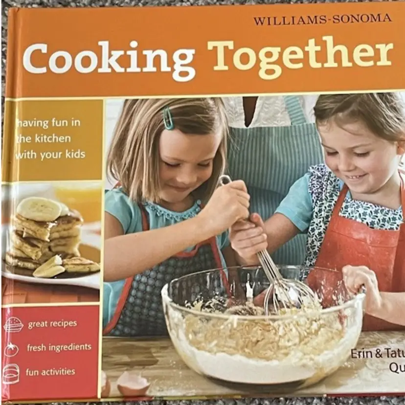 Williams-Sonoma Cooking Together : Having Fun in the Kitchen with Your Kids...