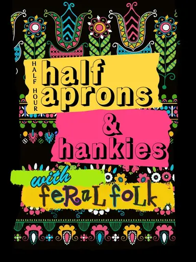 Half Hour! Half Aprons & Hankies 🥰🌸