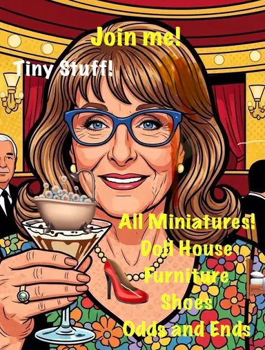 Miniatures, Doll House Furniture And Accessories. Houses, Glass Hearts, Shoes, Everything Tiny!!