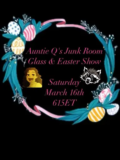 Rescheduled! Auntie Q's Glass & Easter Show