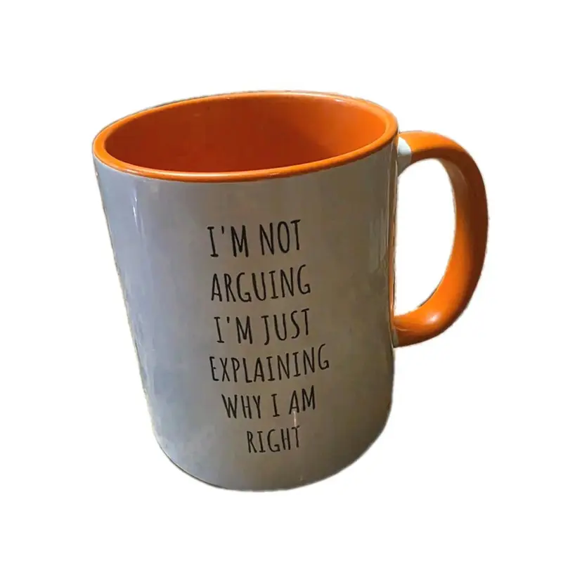"I'm Not Arguing I'm Just Explaining Why I Am Right" Coffee Mug Cup