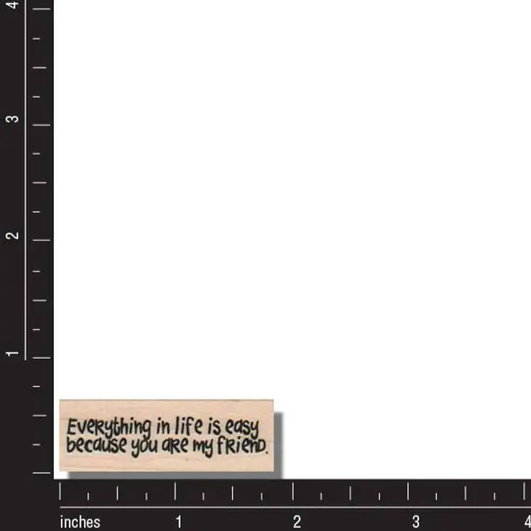 Everything In Life Is Easy My Friend Easy Rubber Stamp