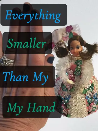 Anything Smaller Than My Hand …👋👋👋