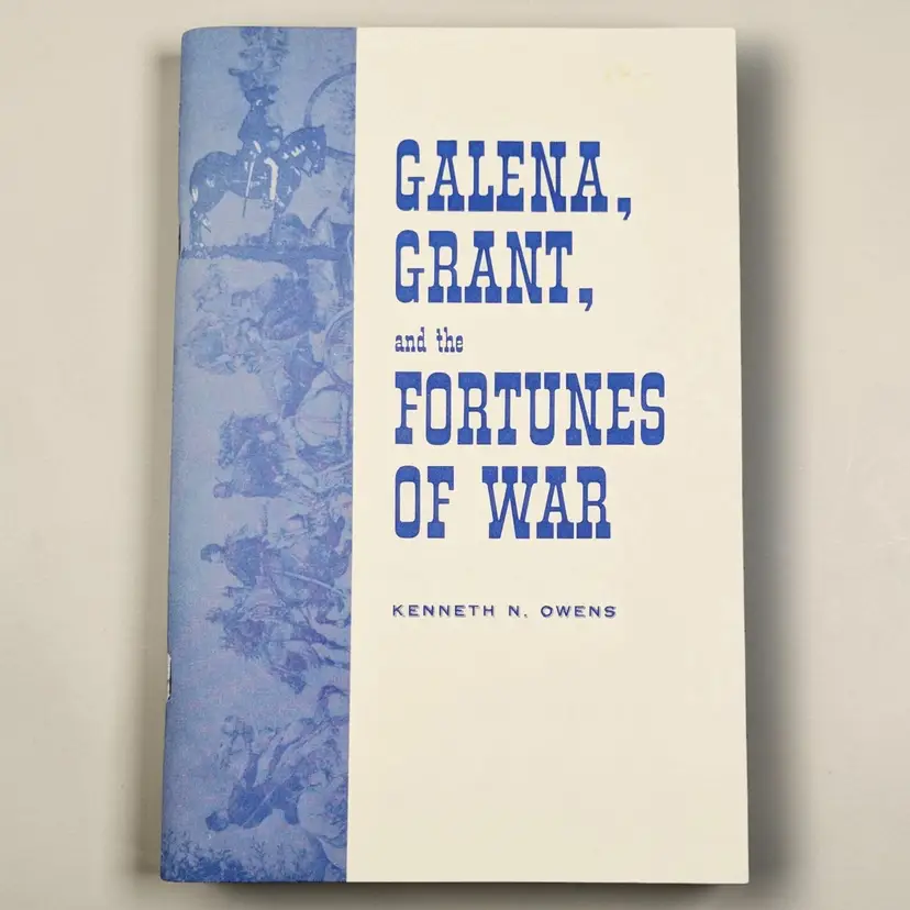 Galena, Grant, and the Fortunes of War by Kenneth N. Owens Civil War History PB