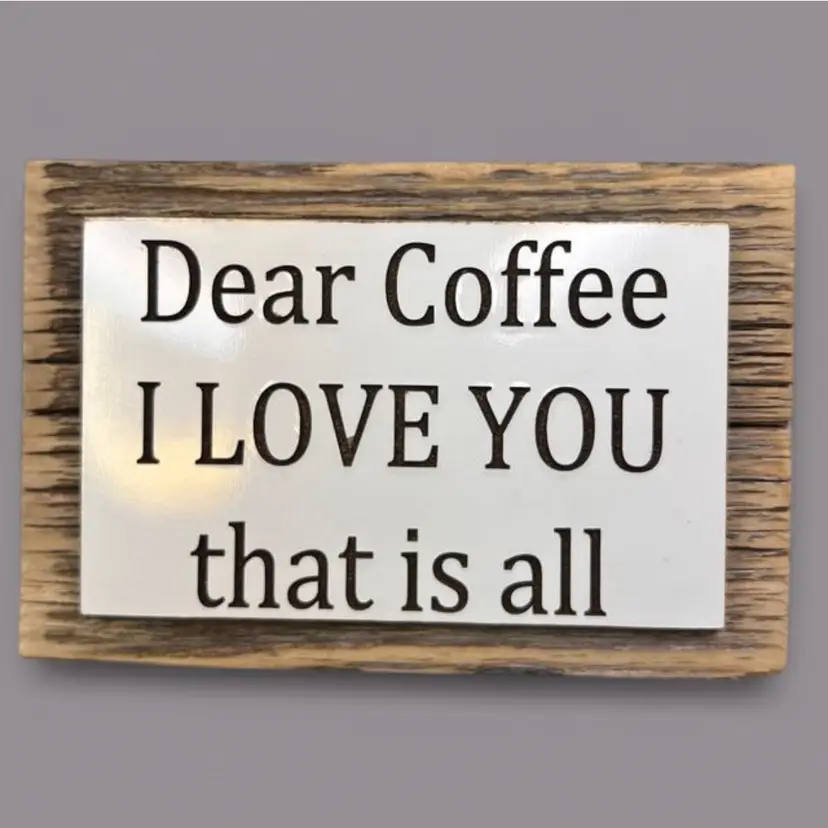 3x5” Wooden Sign Dear Coffee…