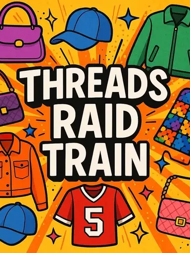 Threads Raid Train - Purses, Hats, Clothes, And More 