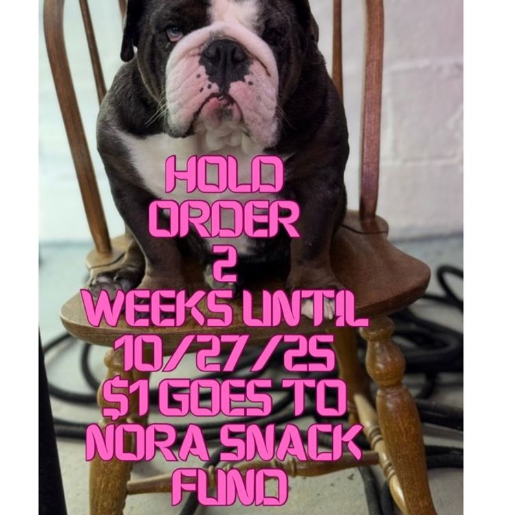 HOLD ORDER One Week $1 Goes To Nora’s Snack Fund