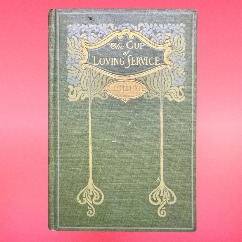 1894 THE CUP OF LOVING SERVICE Antique Hardcover Book, Decorative Art Nouveau
