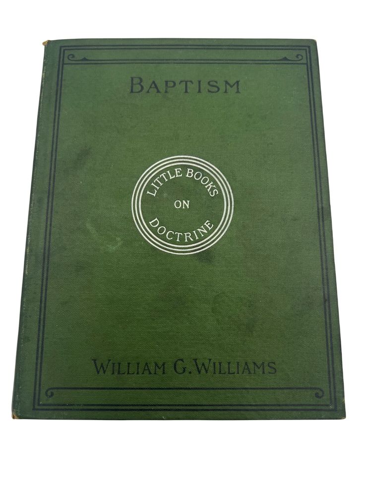 Baptism By William G. Williams 1901 Hardcover Little Books On Doctrine Antique