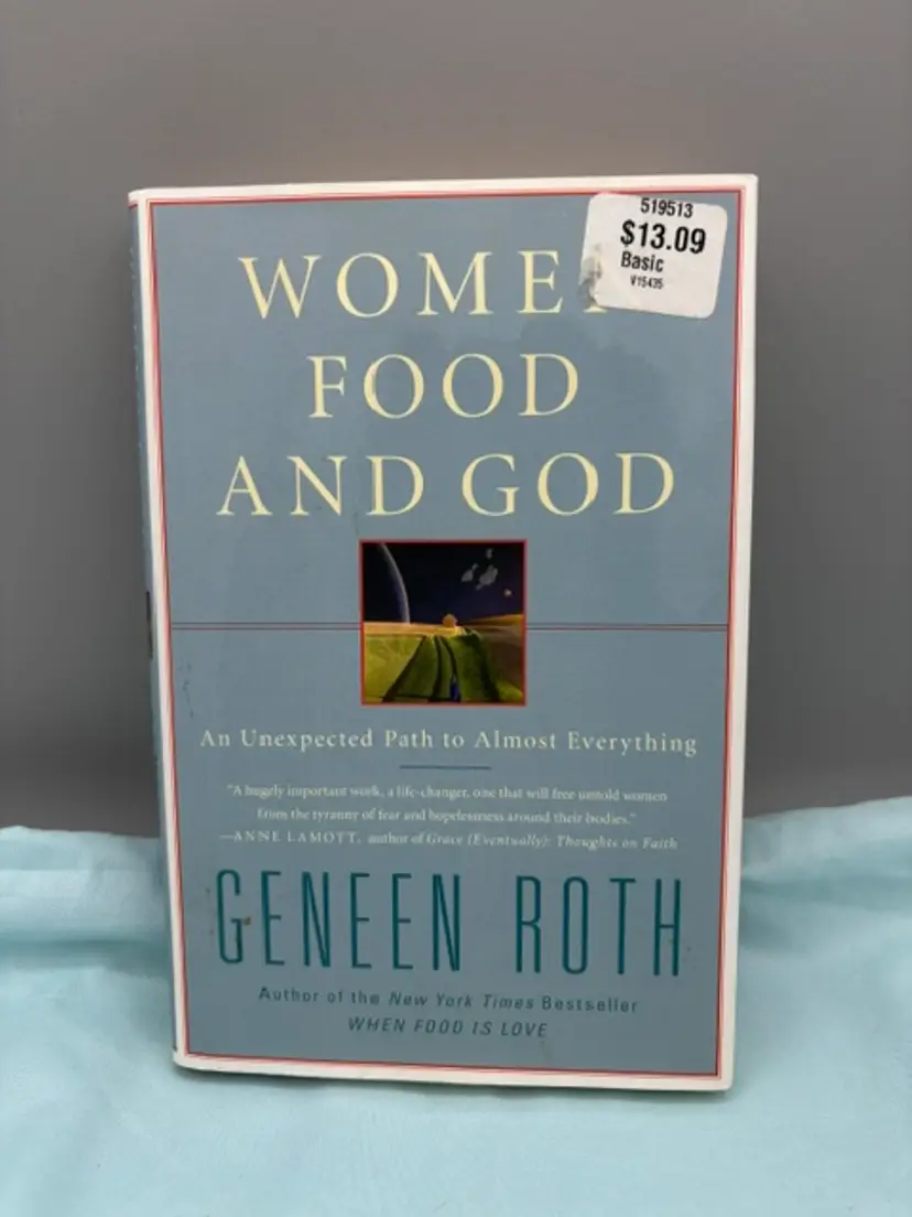 Women, Food, and God : An Unexpected Path to Almost Everything by Geneen Roth...