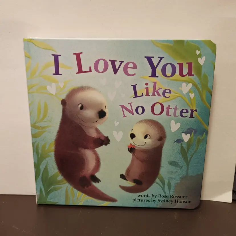 I Love You Like No Otter. By Rose Rossner. Hardcover. No condition issues.
