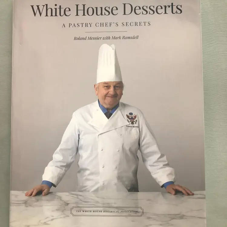 White House Desserts a Pastry Chef's Secrets Hardcover Book Roland Mesnier