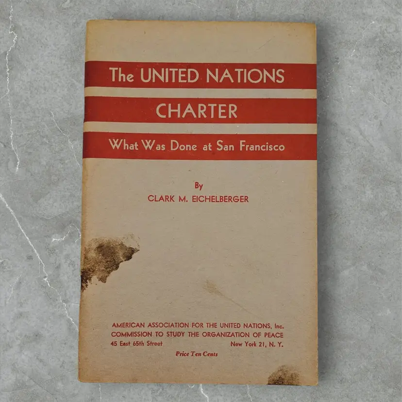 The United Nations Charter What Was Done at San Francisco by Clark Eichelberger
