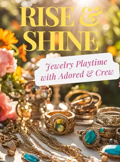 Rise And Shine Jewelry Playtime With Adored