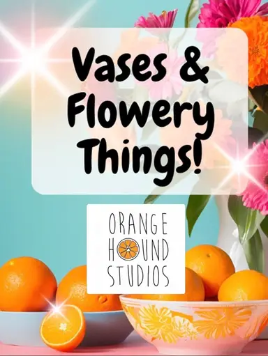 Vases & Flowery Things! 