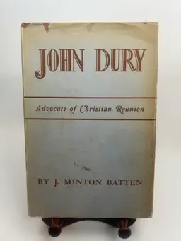Vintage 'John Dury: Advocate of Christian Reunion' by J. Minton Batten Hardcover Book, 1944