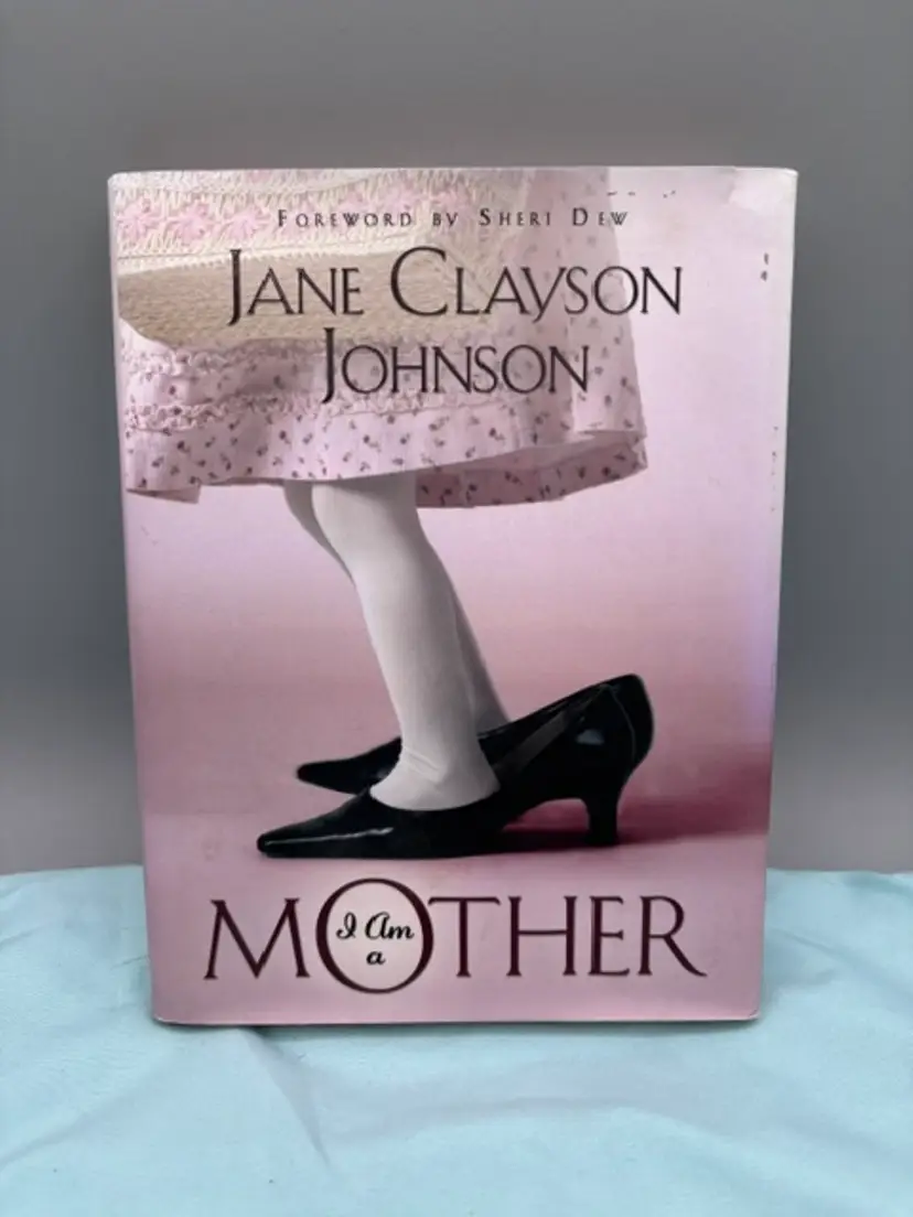I Am a Mother by Jane Clayson Johnson (2007, Hardcover)..J-6
