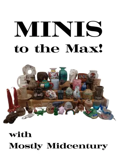 Minis to the Max! w Mostly Midcentury -- items that didn't run on the mini train and lots more 