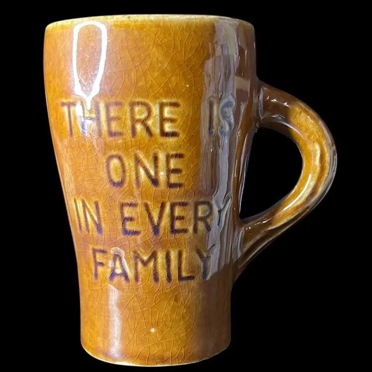 There Is One In Every Family Mug: 4”x4.5”x3”