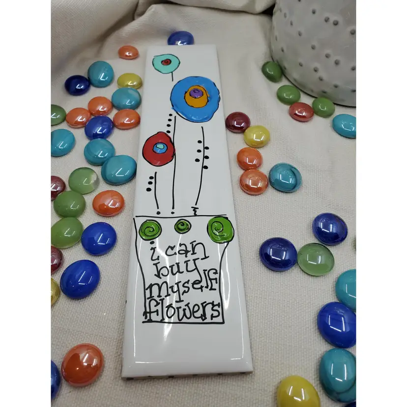 I CAN BUY MYSELF FLOWERS 
Whimsical Handpainted Flowers On Italian Tile 2.25" X 9.75" Ready To Hang Signed By Artist