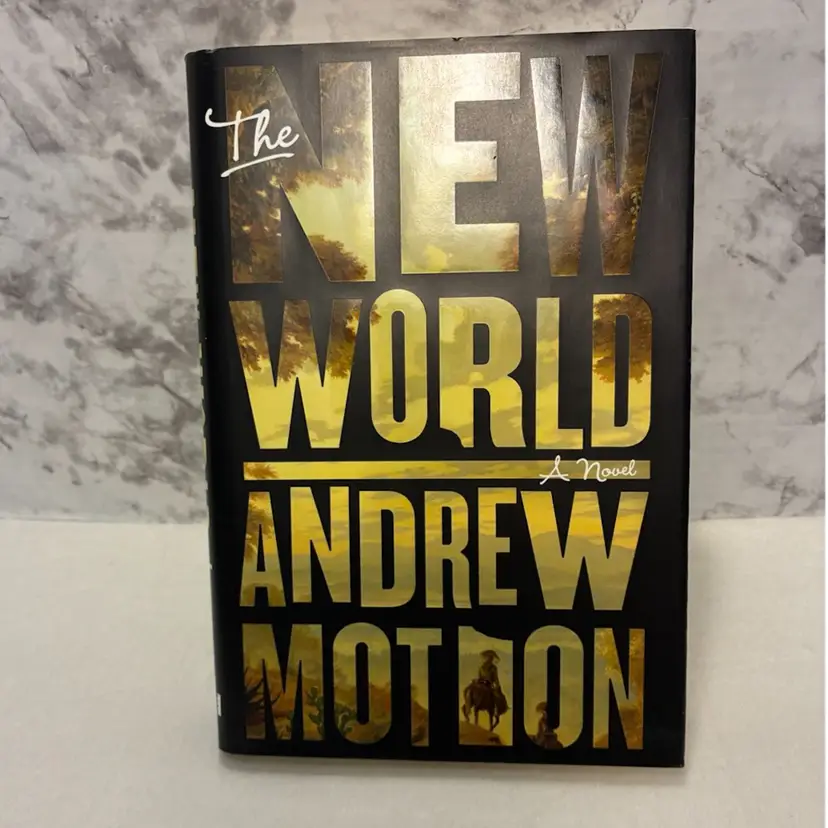 The New World By Andrew Motion A Novel