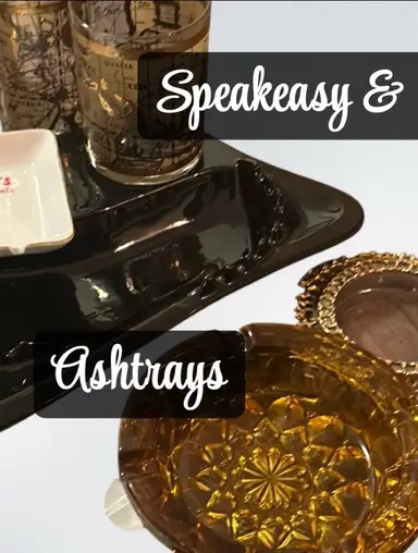 Speakeasy🥃🥃& Ashtrays 🚬🚬