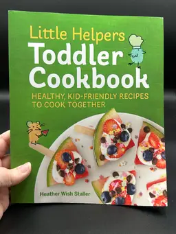 Little Helpers Toddler Cookbook: Healthy, Kid-Friendly Recipes to Cook Toget...
