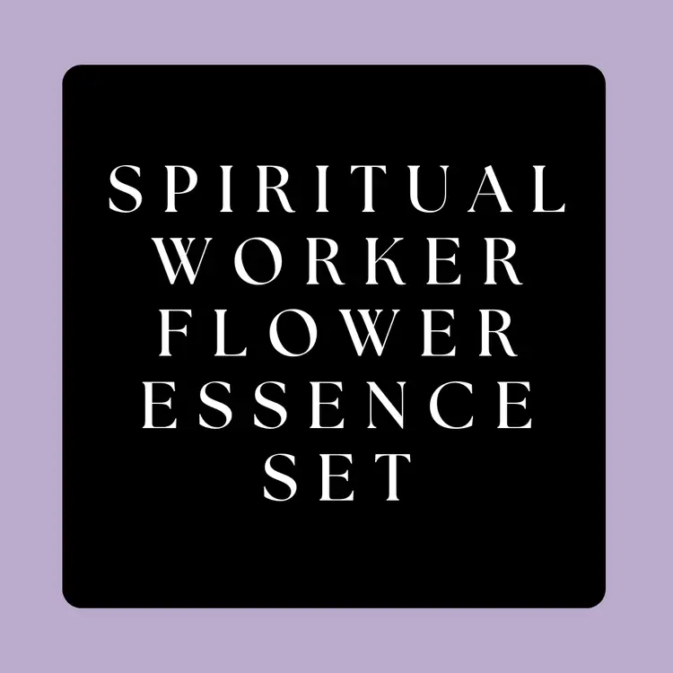 Spiritual Worker Set ~ Flower Essence Set for Light Workers & Readers & Intuitives