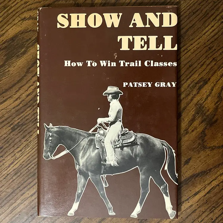 SHOW AND TELL How To Win Trail Classes By Patsey Gray 1976 Hardcover W/ DJ