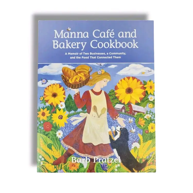 Manna Cafe and Bakery Cookbook : A Memoir of Two Businesses a Community & Food