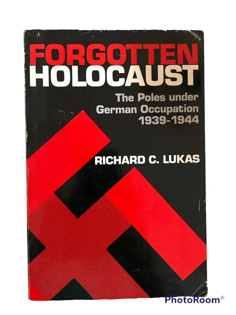 Forgotten Holocaust The Poles under German Occupation 1939-1945 Richard Lukas