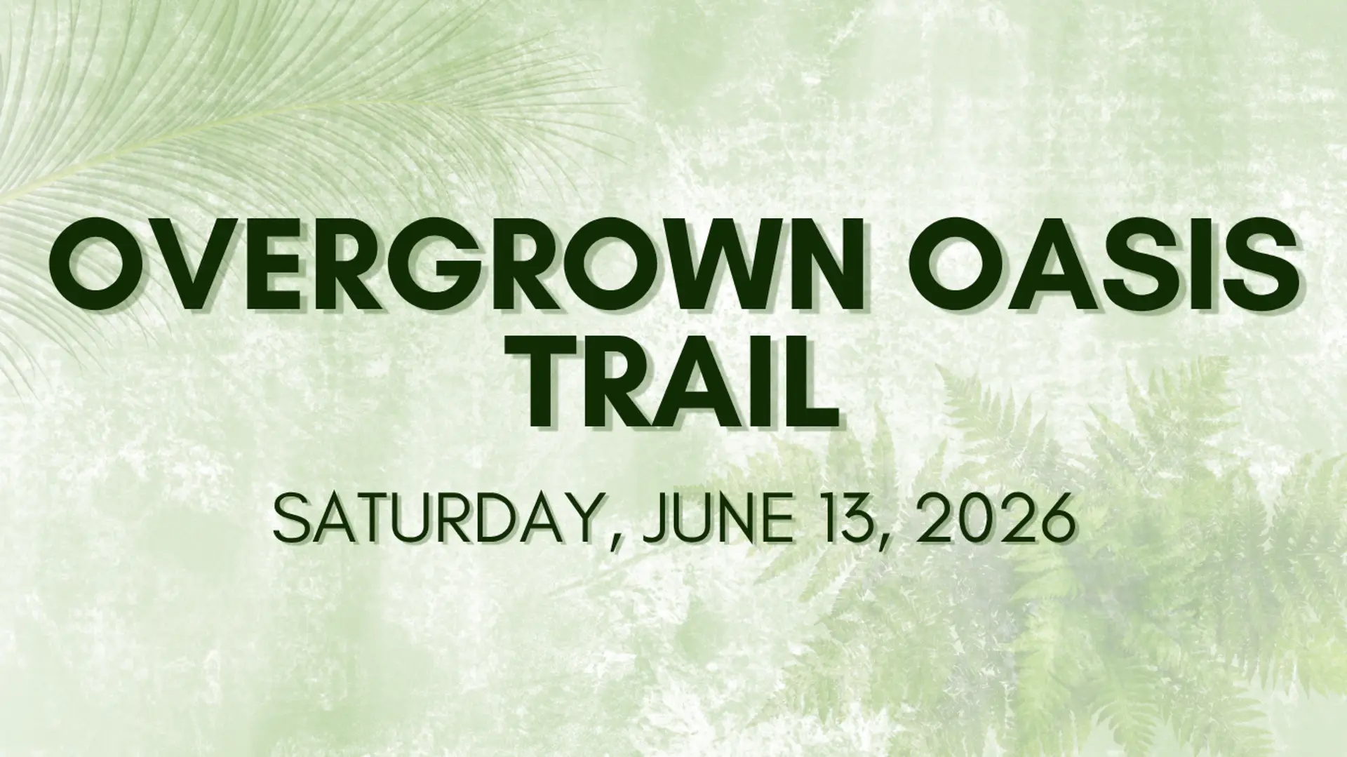 Overgrown Oasis Trail - June 13, 2026