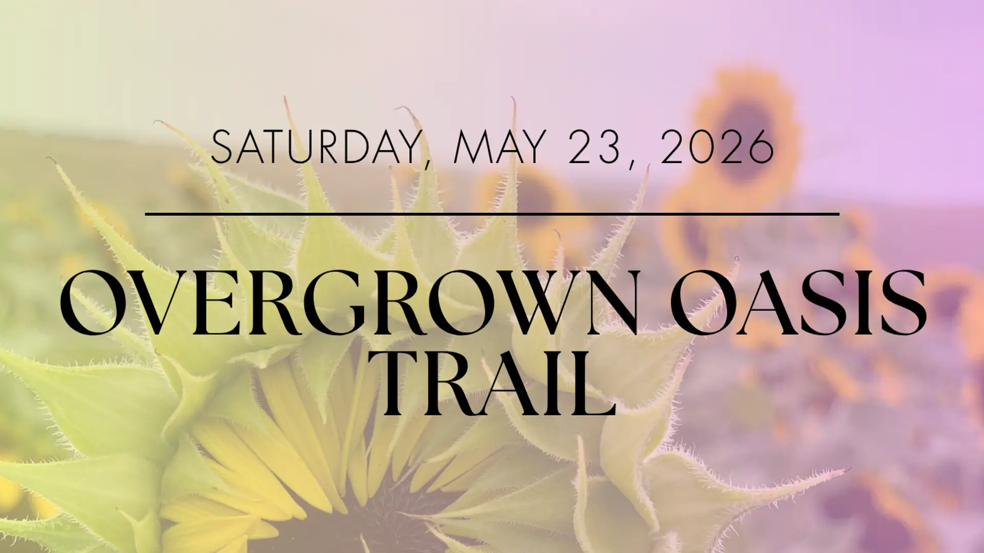 Overgrown Oasis Trail - May 23, 2026
