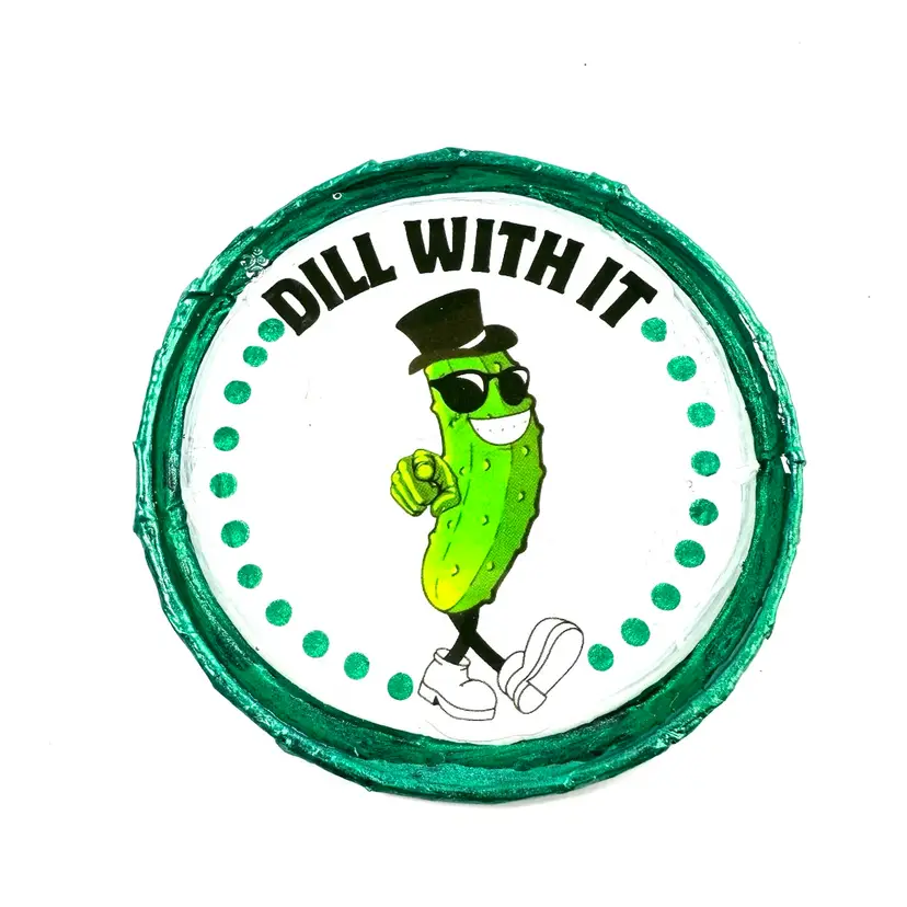 Pickle Magnet “Dill With It” Made By Me 3”
