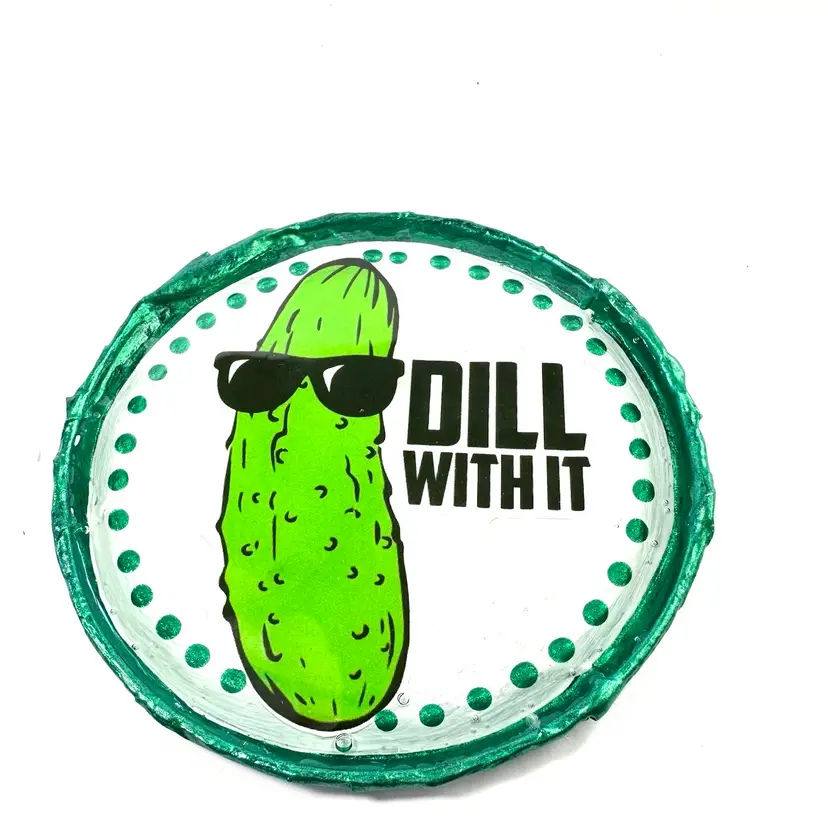 Pickle Magnet “Dill With It” Made By Me 3”
