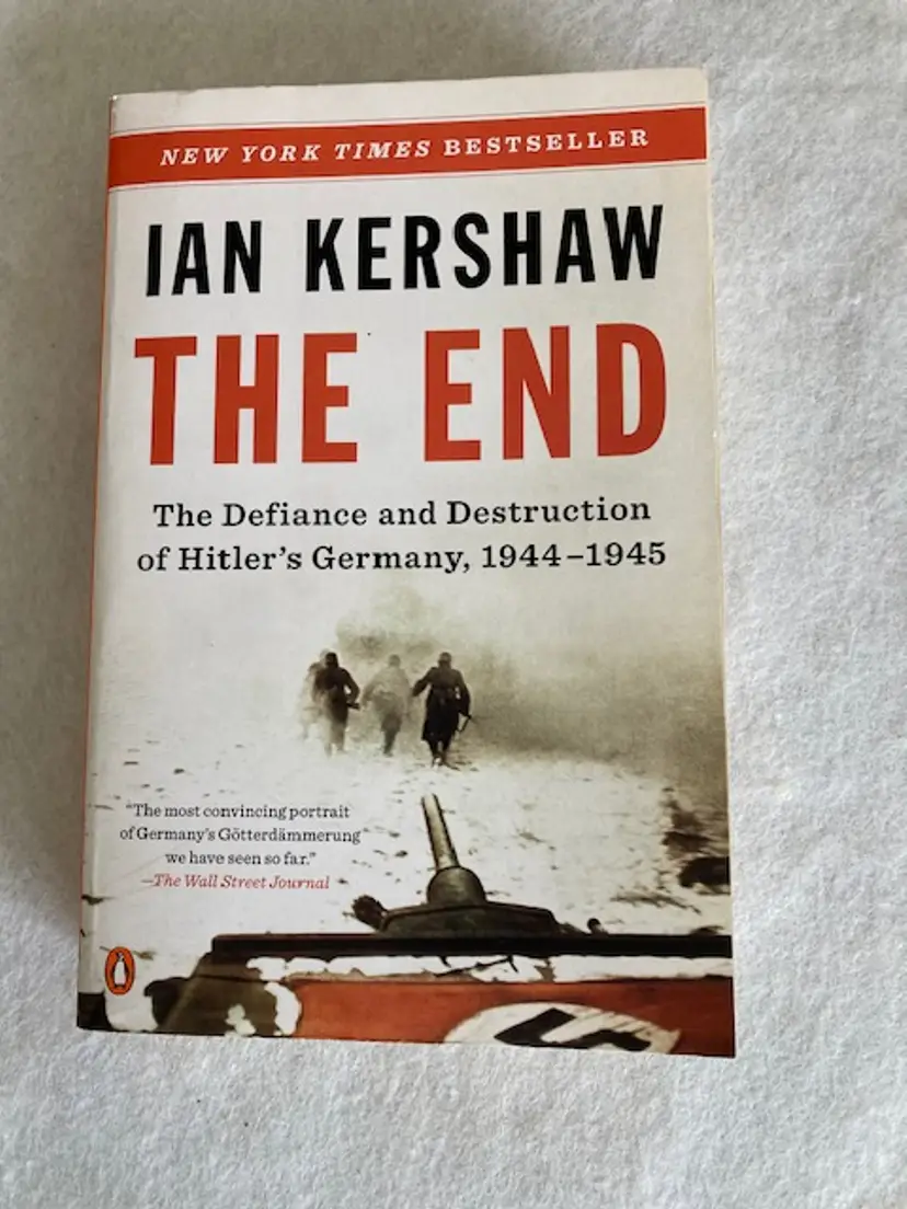 The End The Defiance and Destruction of Hitler's Germany 1944-1945 Kershaw