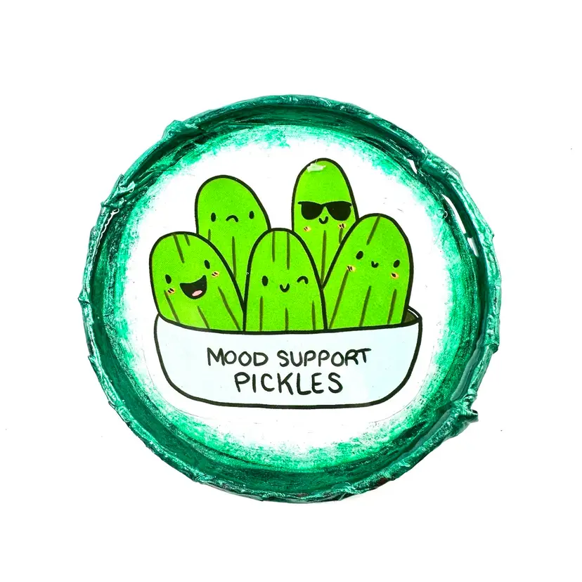 “Mood Support Pickles” Magnet Made By Me 2.75”