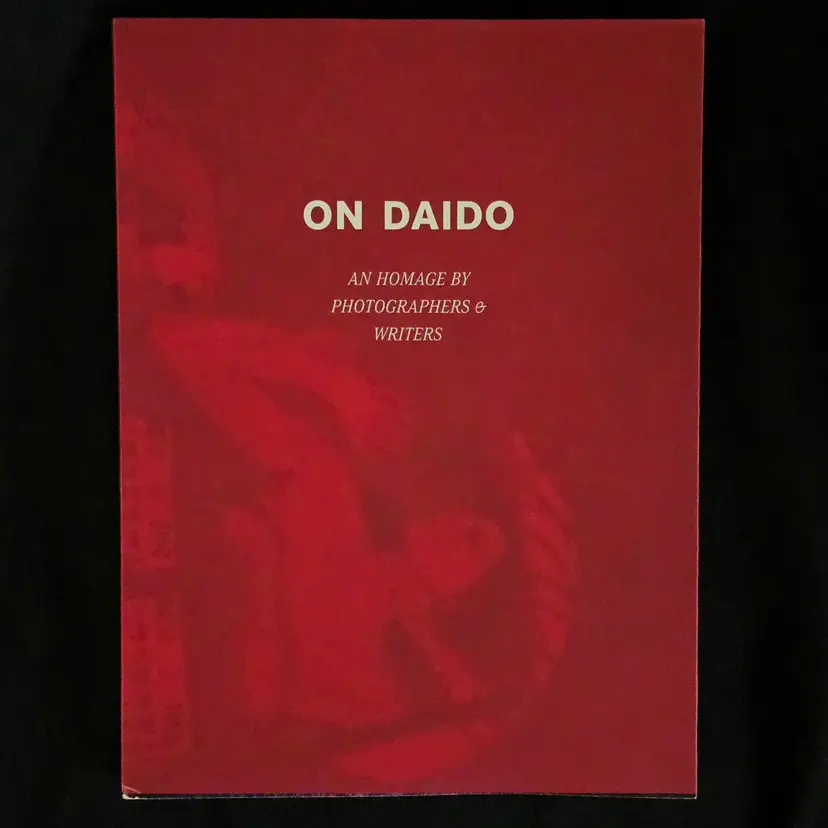 ON DAIDO An Homage by Photographers and Writers - Signed by Daido, Todd Hido & Alec Soth